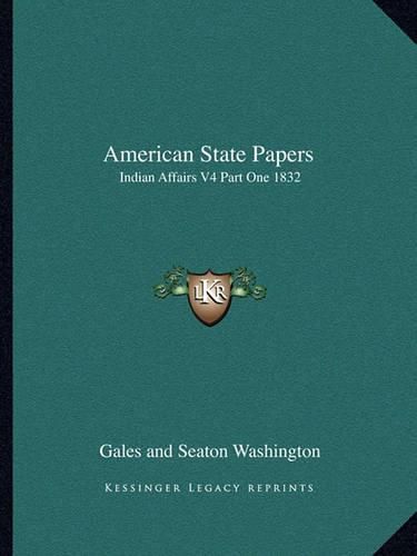 Cover image for American State Papers: Indian Affairs V4 Part One 1832