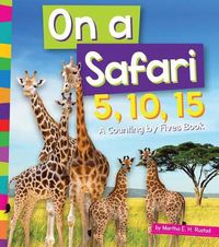 Cover image for On a Safari 5, 10, 15: A Counting by Fives Book