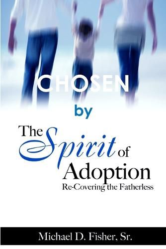 Cover image for Chosen by the Spirit of Adoption: Re-Covering the Fatherless