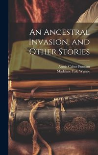 Cover image for An Ancestral Invasion, and Other Stories