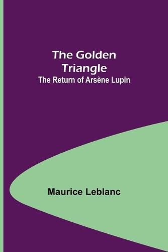 Cover image for The Golden Triangle: The Return of Arsene Lupin