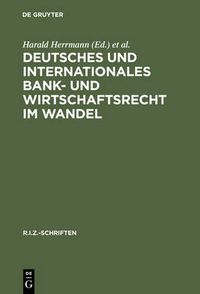 Cover image for Deutsches Und Internationales Bank- Und Wirtschaftsrecht Im Wandel