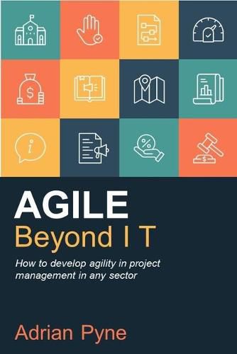 Cover image for Agile Beyond IT: How to develop agility in project management in any sector