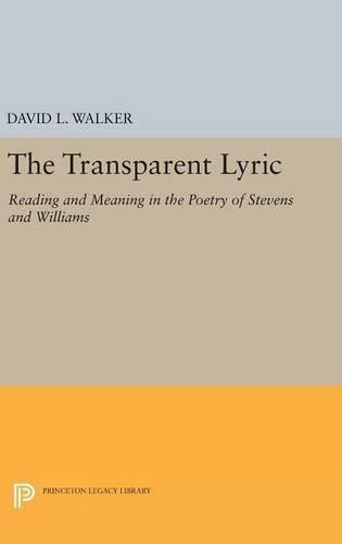 The Transparent Lyric: Reading and Meaning in the Poetry of Stevens and Williams