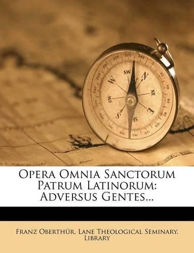 Opera Omnia Sanctorum Patrum Latinorum: Adversus Gentes...