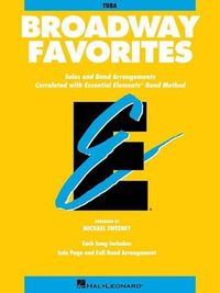 Cover image for Broadway Favorites Tuba: Solos and Band Arrangements Correlated with Essential Elements Band Method