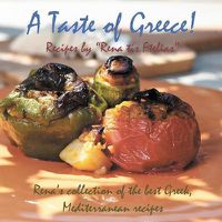 Cover image for A Taste of Greece! - Recipes by  Rena Tis Ftelias: Rena's Collection of the Best Greek, Mediterranean Recipes!