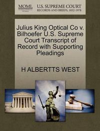 Cover image for Julius King Optical Co V. Bilhoefer U.S. Supreme Court Transcript of Record with Supporting Pleadings