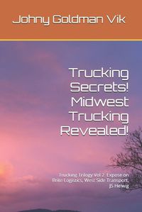 Cover image for Trucking Secrets! Midwest Trucking Revealed!