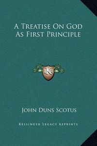 Cover image for A Treatise on God as First Principle