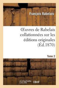 Cover image for Oeuvres de Rabelais Collationnees Sur Les Editions Originales. Tome 2, Edition 2: Le Gargantua Et Le Pantagruel
