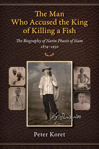 Cover image for The Man Who Accused the King of Killing a Fish: The Biography of Narin Phasit of Siam, 1874-1950