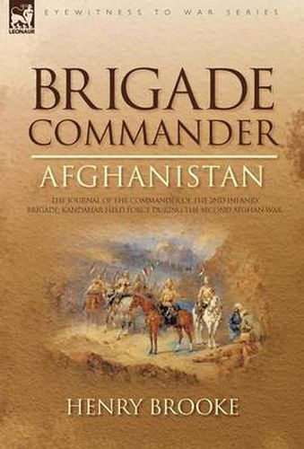 Cover image for Brigade Commander: Afghanistan-The Journal of the Commander of the 2nd Infantry Brigade, Kandahar Field Force During the Second Afghan Wa