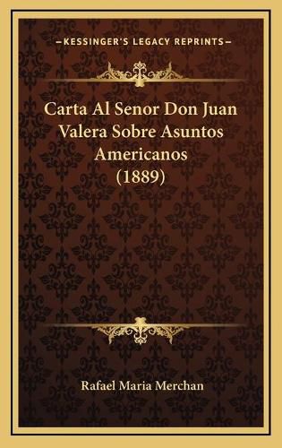 Cover image for Carta Al Senor Don Juan Valera Sobre Asuntos Americanos (1889)