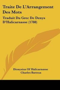 Cover image for Traite de L'Arrangement Des Mots: Traduit Du Grec de Denys D'Halicarnasse (1788)