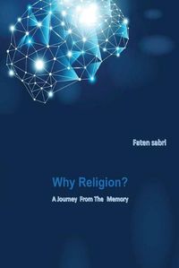 Cover image for Why Religion? A Journey from the memory