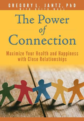 The Power of Connection: Maximize Your Health and Happiness with Close Relationships