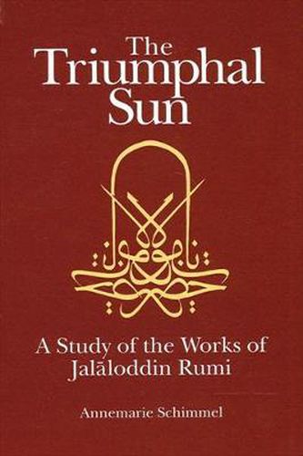 Cover image for The Triumphal Sun: A Study of the Works of Jalaloddin Rumi