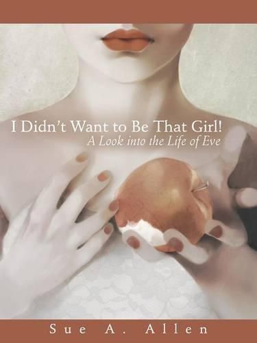 Cover image for I Didn't Want to Be That Girl!: A Look Into the Life of Eve