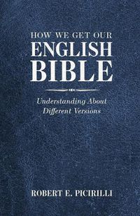 Cover image for How We Get Our English Bible: Understanding About Different Versions