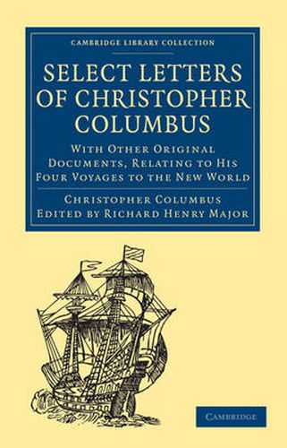 Cover image for Select Letters of Christopher Columbus: With Other Original Documents, Relating to His Four Voyages to the New World