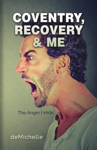 Cover image for Coventry, Recovery & Me : The Anger I Hide