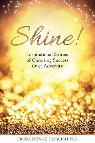 Cover image for Shine: Inspirational Stories of Choosing Success Over Adversity