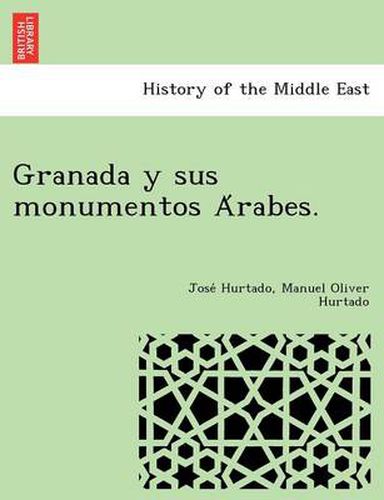 Cover image for Granada y sus monumentos A&#769;rabes.