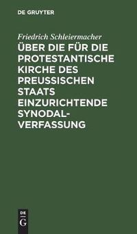 Cover image for UEber die fur die protestantische Kirche des preussischen Staats einzurichtende Synodalverfassung