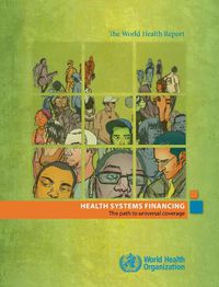 Cover image for The World Health Report: Health Systems Financing: The Path to Universal Coverage