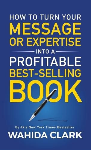 How To Turn Your Message or Expertise Into A Profitable Best-Selling Book