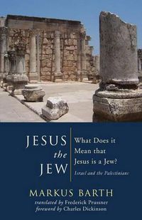 Cover image for Jesus the Jew: What Does It Mean That Jesus Is a Jew? Israel and the Palestinians