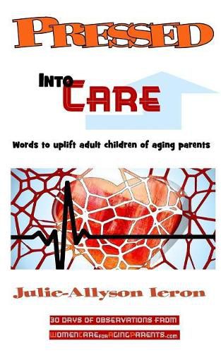 Cover image for Pressed Into Care: Words to Uplift Adult Children of Aging Parents