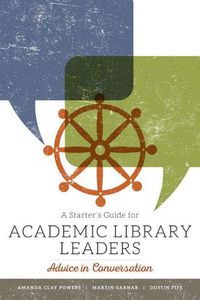 Cover image for A Starter's Guide for Academic Library Leaders: Advice in Conversation