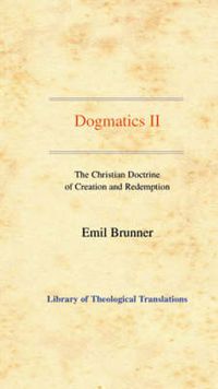 Cover image for Dogmatics: Volume II - The Christian Doctrine of Creation and Redemption