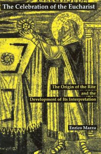 Cover image for The Celebration of Eucharist: The Origin of the Rite and the Development of Its Interpretation