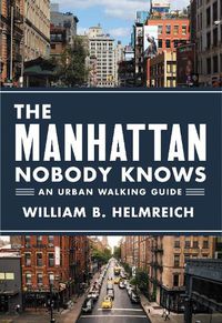 Cover image for The Manhattan Nobody Knows: An Urban Walking Guide