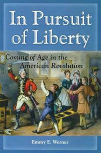 Cover image for In Pursuit of Liberty: Coming of Age in the American Revolution