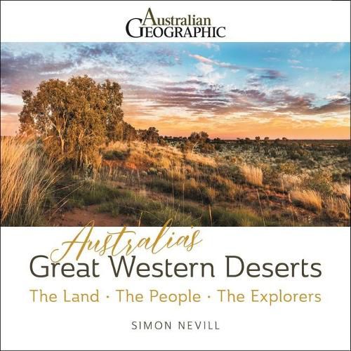 Australia's Great Western Deserts: The Land - the People - the Explorers