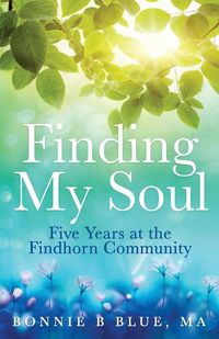 Cover image for Finding My Soul: Five Years at the Findhorn Community