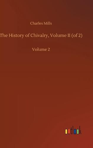 Cover image for The History of Chivalry, Volume II (of 2): Volume 2