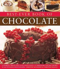 Cover image for Best-Ever Book of Chocolate: Luxurious Treats for Total Indulgence: 135 Irresistible Recipes Shown in 260 Stunning Photographs
