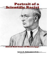 Cover image for Portrait of a Scientific Racist: Alfred Holt Stone of Mississippi