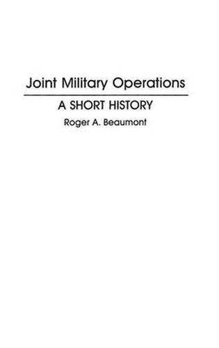 Cover image for Joint Military Operations: A Short History