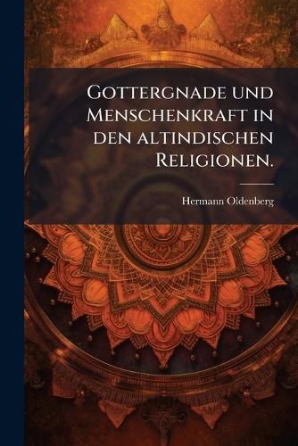 Cover image for Gottergnade Und Menschenkraft in Den Altindischen Religionen