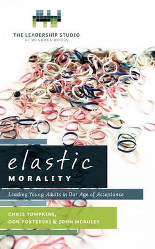 Cover image for Elastic Morality: Leading Young Adults in Our Age of Acceptance