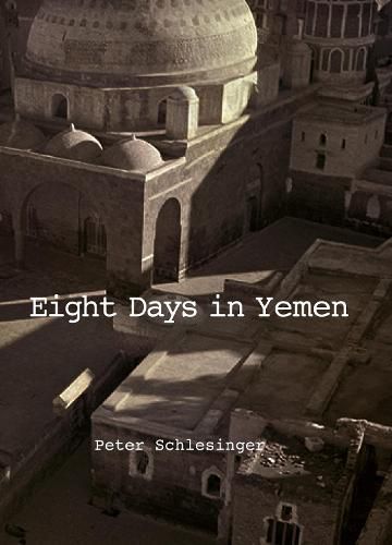 Cover image for Peter Schlesinger: 8 Days in Yemen 1976