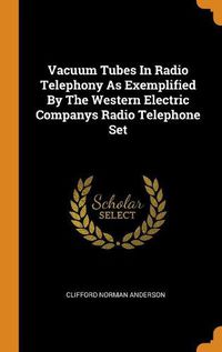 Cover image for Vacuum Tubes in Radio Telephony as Exemplified by the Western Electric Companys Radio Telephone Set