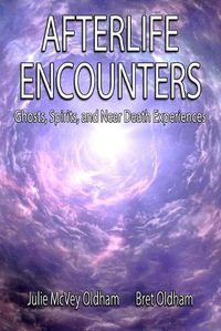 Cover image for Afterlife Encounters: Ghosts, Spirits, and Near Death Experiences