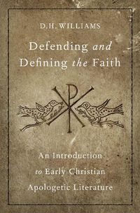 Cover image for Defending and Defining the Faith: An Introduction to Early Christian Apologetic Literature